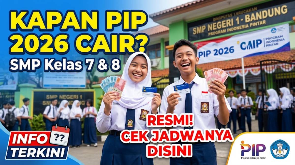 Jawaban Pasti Kapan PIP 2026 Cair SMP Kelas 7 dan 8 Serta Cara Ceknya