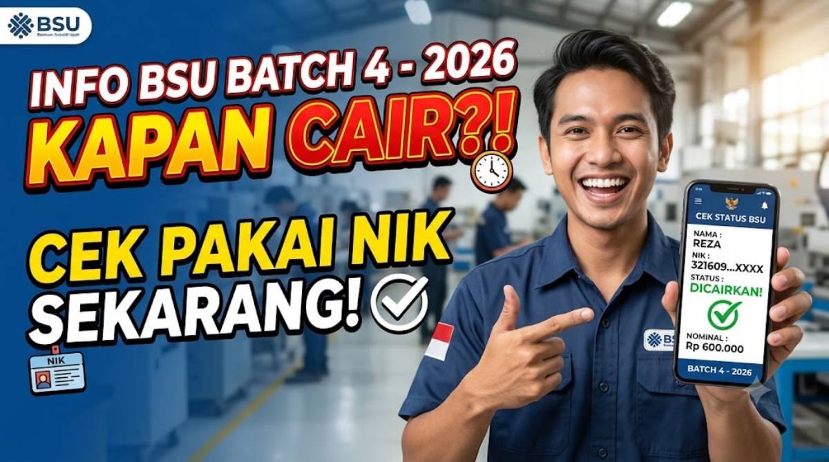 Update Penerima BSU Batch 4 Kapan Cair 2026 & Bisa Cek dengan NIK